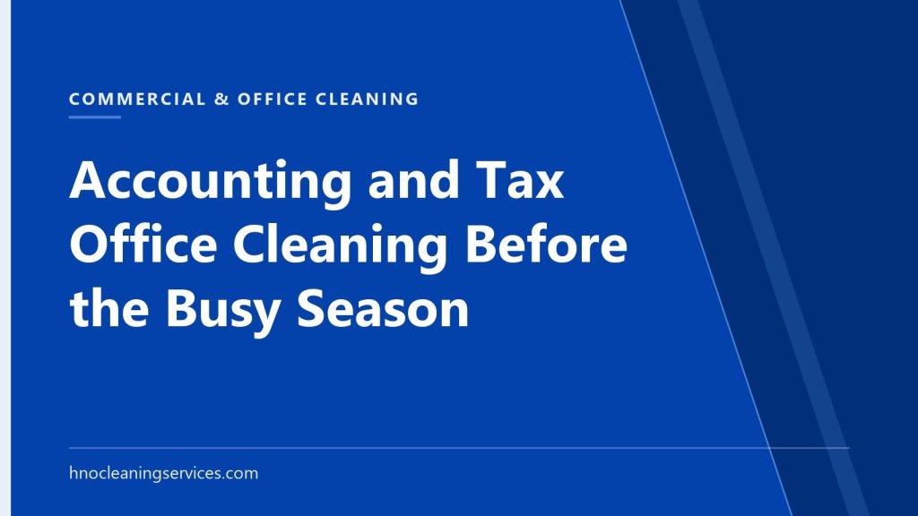 HNO Cleaning Services — Accounting and Tax Office Cleaning Before the Busy Season
