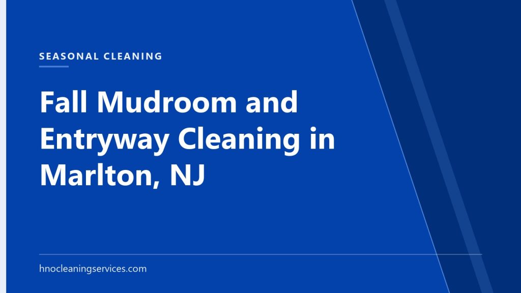 HNO Cleaning Services — Fall Mudroom and Entryway Cleaning in Marlton, NJ