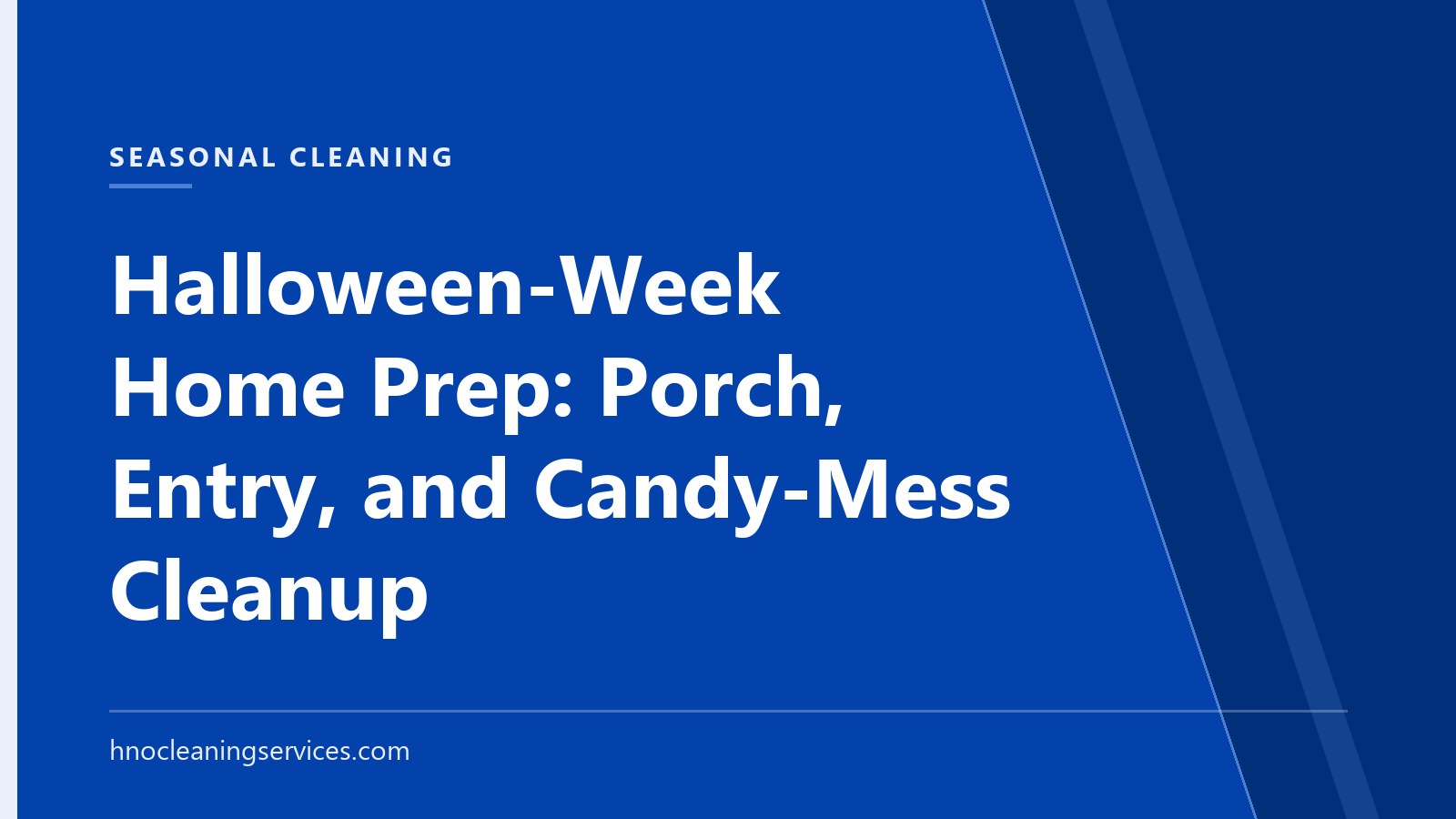 HNO Cleaning Services — Halloween-Week Home Prep: Porch, Entry, and Candy-Mess Cleanup