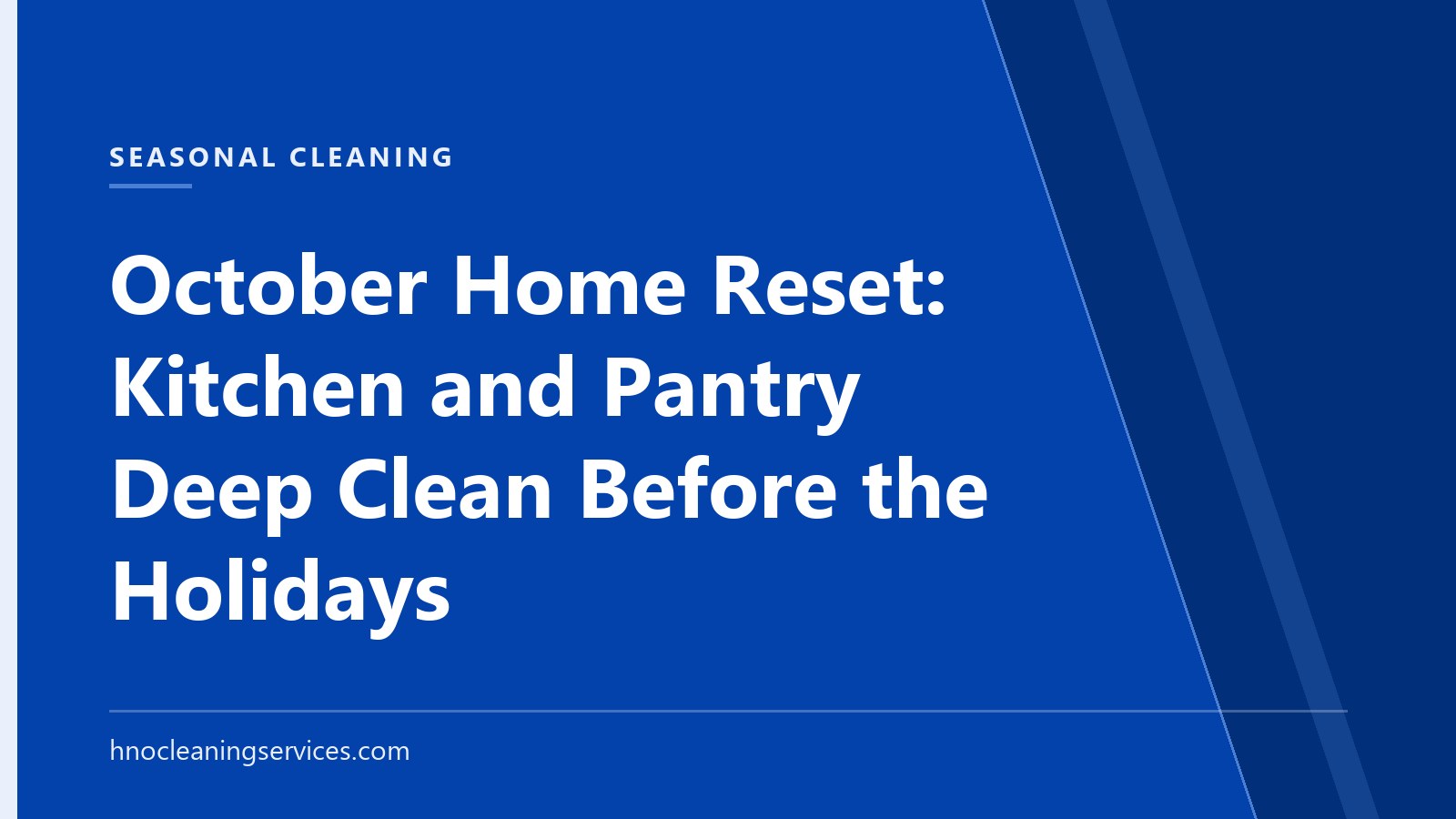 HNO Cleaning Services — October Home Reset: Kitchen and Pantry Deep Clean Before the Holidays