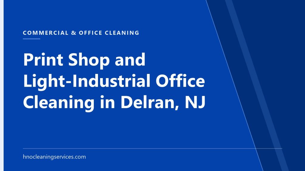 HNO Cleaning Services — Print Shop and Light-Industrial Office Cleaning in Delran, NJ