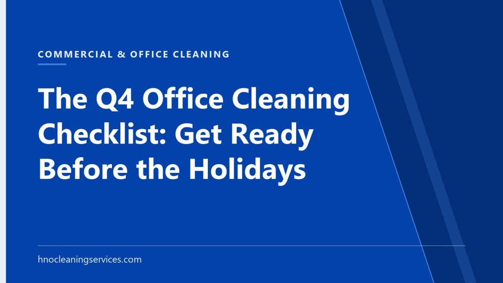 HNO Cleaning Services — The Q4 Office Cleaning Checklist: Get Ready Before the Holidays
