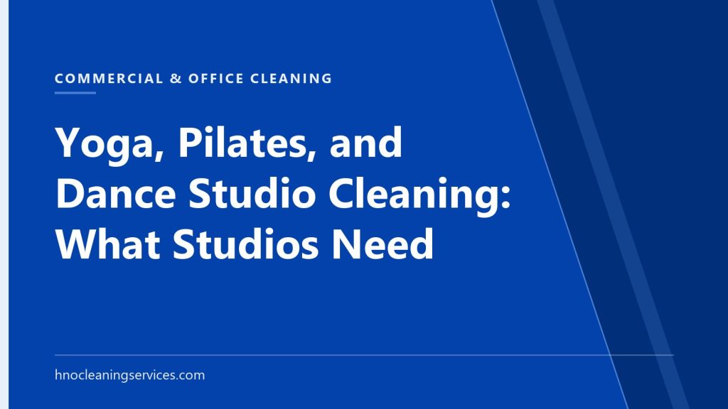 HNO Cleaning Services — Yoga, Pilates, and Dance Studio Cleaning: What Studios Need